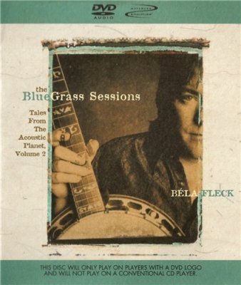 Bela Fleck - The Bluegrass Sessions: Tales from the Acoustic Planet, Vol. 2 (2000) DVD-Audio
